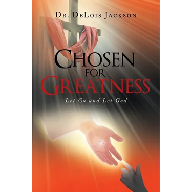 Chosen for Greatness: Let Go and Let God