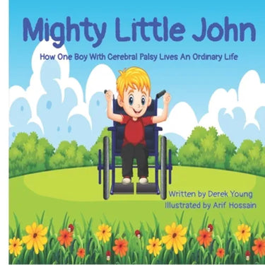 Mighty Little John: How One Boy With Cerebral Palsy Lives An Ordinary Life