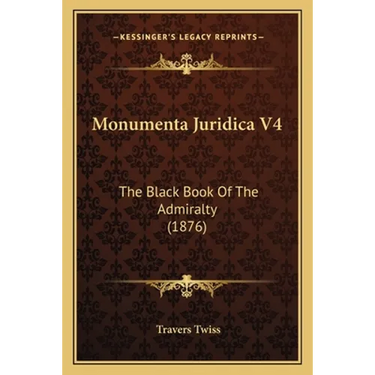 Monumenta Juridica V4: The Black Book Of The Admiralty (1876)
