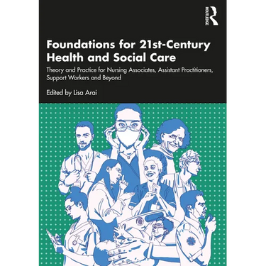 Foundations for 21st-Century Health and Social Care: Theory and Practice for Nursing Associates, Assistant Practitioners, Support Workers and Beyond
