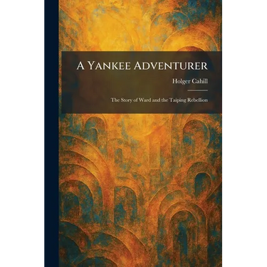 A Yankee Adventurer: The Story of Ward and the Taiping Rebellion