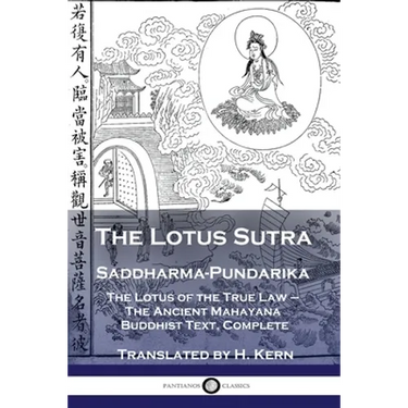 The Lotus Sutra - Saddharma-Pundarika: The Lotus of the True Law - The Ancient Mahayana Buddhist Text, Complete