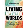Living Between Worlds: Finding Personal Resilience in Changing Times