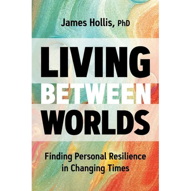 Living Between Worlds: Finding Personal Resilience in Changing Times