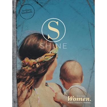 SHINE WOMEN Facilitator Handbook: Worth. Strength. Purpose.