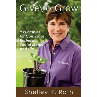 Give to Grow: 9 Principles for Conscious Business, Social Media and Life