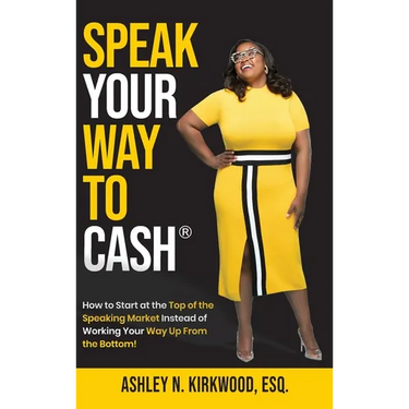 Speak Your Way to Cash(R): How to Start at the Top of the Speaking Market Instead of Working Your Way up From the Bottom!
