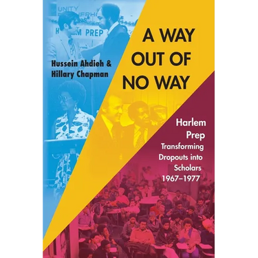 A Way Out of No Way: Harlem Prep: Transforming Dropouts into Scholars, 1967-1977