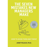 The Seven Mistakes New Managers Make: How to Avoid them and Thrive