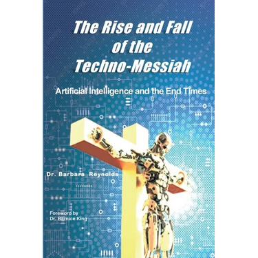 The Rise and Fall of the Techno-Messiah: Artificial Intelligence and the End Times: