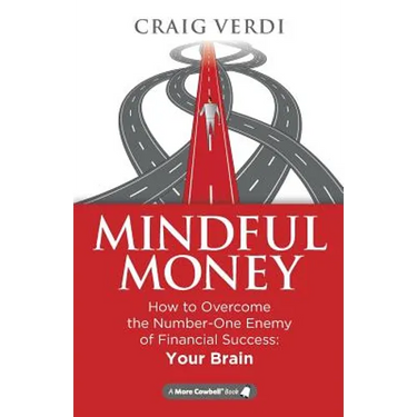 Mindful Money: How to Overcome the Number-One Enemy of Financial Success: Your Brain