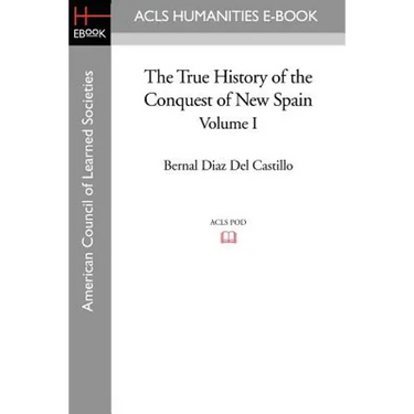 The True History of the Conquest of New Spain, Volume 1