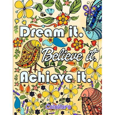 Dream It Believe It Achieve It: Be Inspired Coloring Book of Motivational and Inspirational Sayings