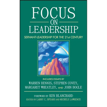 Focus on Leadership: Servant-Leadership for the 21st Century