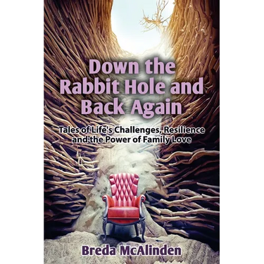 Down the Rabbit Hole and Back Again: Tales of Life's Challenges, Resilience and the Power of Family Love