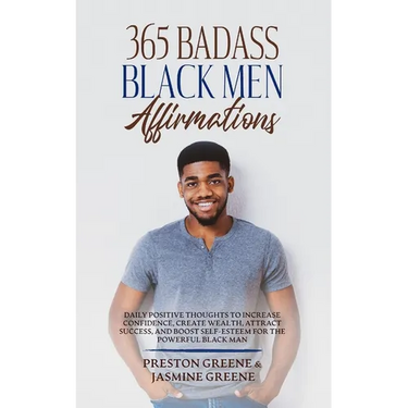 365 Badass Black Men Affirmations: Daily Positive Thoughts to Increase Confidence, Create Wealth, Attract Success, and Boost Self-Esteem for the Power