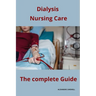 Dialysis Nursing Care The complete Guide