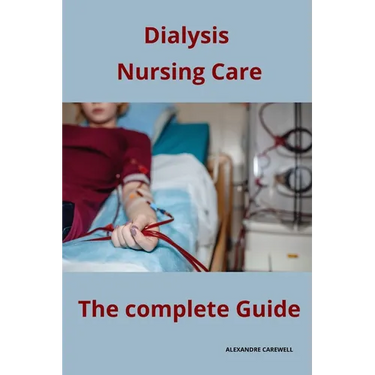 Dialysis Nursing Care The complete Guide