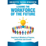 Leading the Workforce of the Future: Inspiring a Mindset of Passion, Innovation and Growth