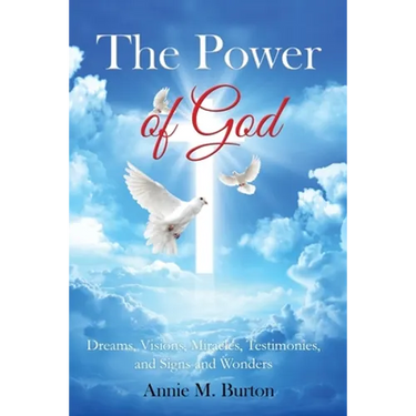 The Power of God: Dreams, Visions, Miracles, Testimonies, Signs and Wonders