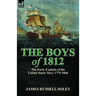 The Boys of 1812: the Early Exploits of the United States Navy 1775-1846