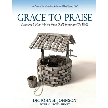 Grace to Praise: An Interactive, Practical Guide for Worshipping God
