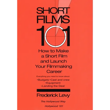 Short Films 101: How to Make a Short for Under $50K-and Launch Your Filmmaking Career