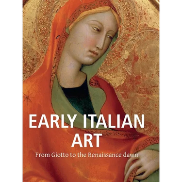 Early Italian Art: From Giotto to the Renaissance dawn