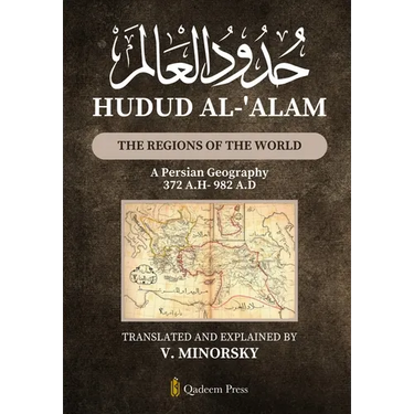 Hudud Al-'Alam - The Regions of the World: A Persian Geography 372 A.H/982 A.D