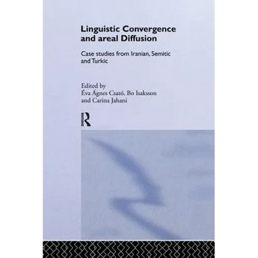 Linguistic Convergence and Areal Diffusion: Case Studies from Iranian, Semitic and Turkic