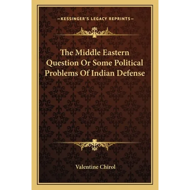 The Middle Eastern Question Or Some Political Problems Of Indian Defense