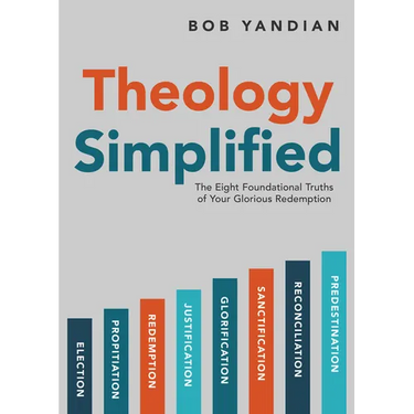 Theology Simplified: The 8 Foundational Truths of Your Glorious Redemption