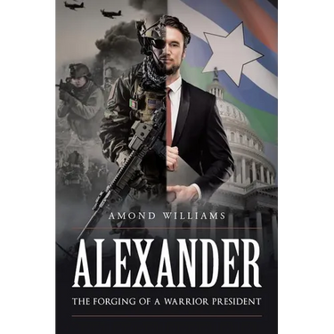 ALEXANDER The Forging of a Warrior President