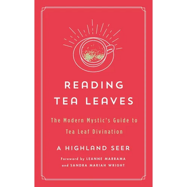 Reading Tea Leaves: The Modern Mystic's Guide to Tea Leaf Divination