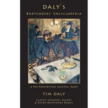 Daly's Bartenders' Encyclopedia: A Pre-Prohibition Cocktail Book