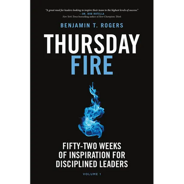 Thursday Fire: Fifty-Two Weeks of Inspiration for Disciplined Leaders (Volume 1)