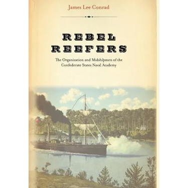 Rebel Reefers: The Organization and Midshipmen of the Confederate States Naval Academy