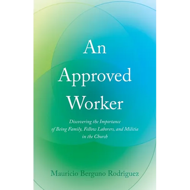An Approved Worker: Discovering the Importance of Being Family, Fellow Laborers, and Militia in the Church