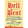 Hell Bent: How the Fear of Hell Holds Christians Back from a Spirituality of Love