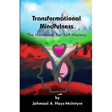 Transformational Mindfulness: The Handbook for Self-Mastery