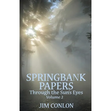 Springbank Papers Volume 2: Through the Sun's Eyes