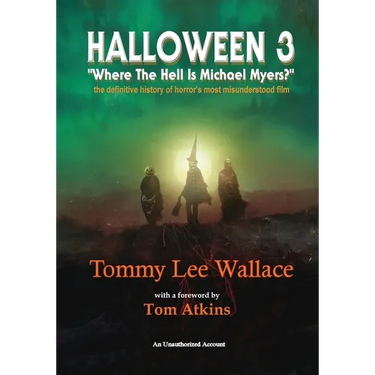 Halloween 3 - "Where the Hell is Michael Myers?" - A definitive history of horror's most misunderstood film