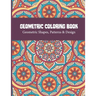 Geometric Coloring Book: Relaxing and Stress Relieving Adult Geometric Pattern and Shape Coloring book for Relaxation and Stress Relief Great A