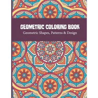 Geometric Coloring Book: Relaxing and Stress Relieving Adult Geometric Pattern and Shape Coloring book for Relaxation and Stress Relief Great A