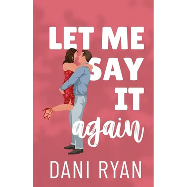 Let Me Say It Again: An Ex's Brother, Fake Engagement Rom-com