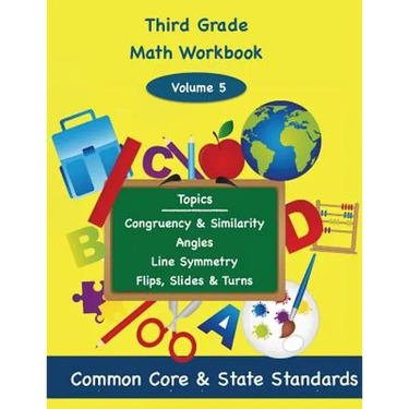 Third Grade Math Volume 5: Congruency and Similarity, Angles, Line Symmetry, Flips, Slides and Turns