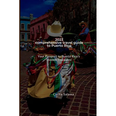 2023 comprehensive travel guide to Puerto Rico: Your Passport to Puerto Rico's Hidden Treasures!