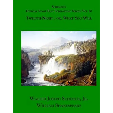 Schenck's Official Stage Play Formatting Series: Vol. 10: Twelfth Night, or, What You Will