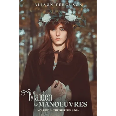 Maiden Manoeuvres: Volume 1 of The Sisters' Saga
