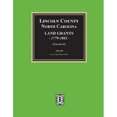 Lincoln County, North Carolina Land Grants, 1779-1802 - Volume #1